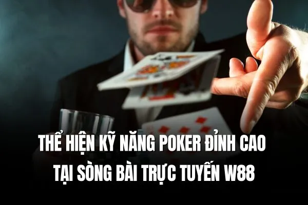 Poker W88 Thể hiện kỹ năng Poker đỉnh cao tại sòng bài trực tuyến W88