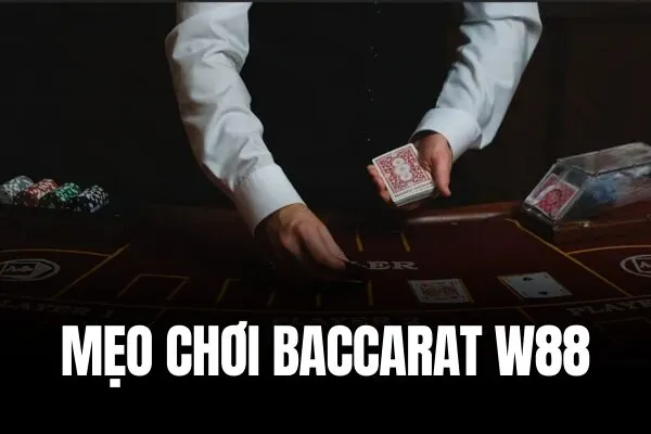 Mẹo Baccarat W88 Chơi Baccarat online uy tín, đổi thưởng nhanh chóng tại W88