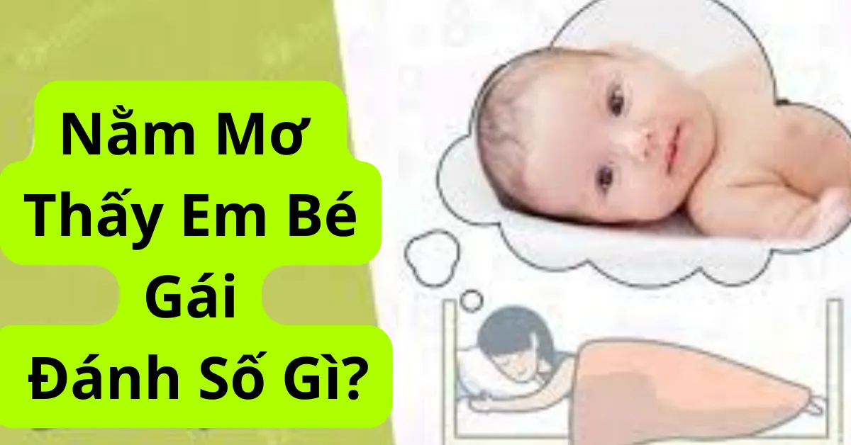 Nằm mơ thấy em bé gái đánh số gì?