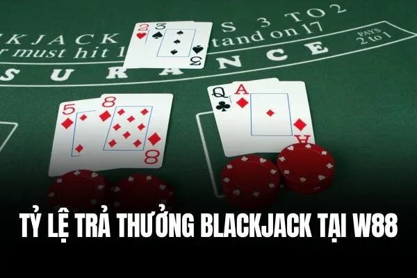 Trả thưởng Blackjack W88 Chiến thắng Blackjack với tỷ lệ trả thưởng cao nhất tại W88