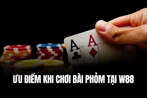 Ưu điểm khi chơi Phỏm W88 Chơi Phỏm online cùng bạn bè, nhận thưởng khủng tại W88