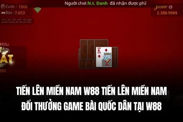 Tiến lên miền Nam W88 Tiến lên miền Nam đổi thưởng Game bài quốc dân tại W88