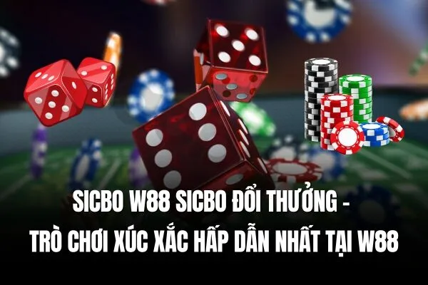 Sicbo W88 Sicbo đổi thưởng Trò chơi xúc xắc hấp dẫn nhất tại W88