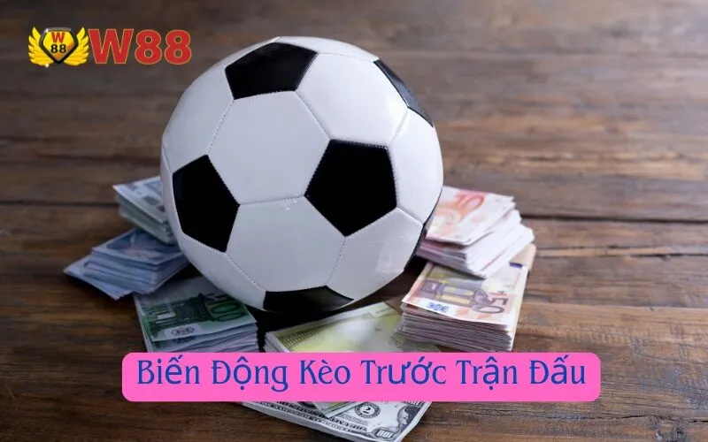 Biến Động Kèo Trước Trận Đấu