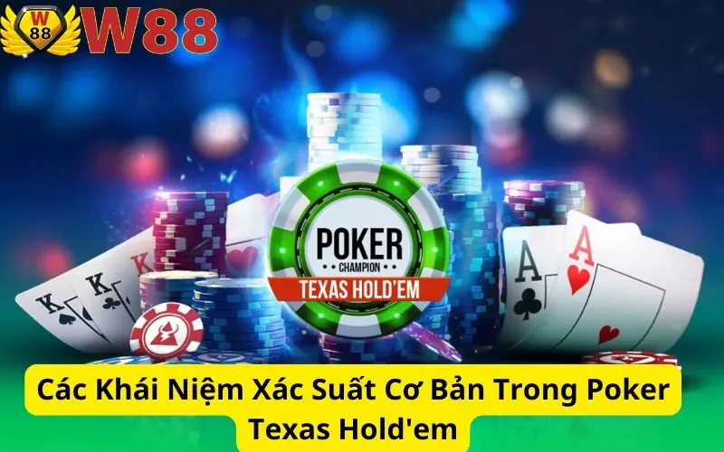 Các Khái Niệm Xác Suất Cơ Bản Trong Poker Texas Hold'em