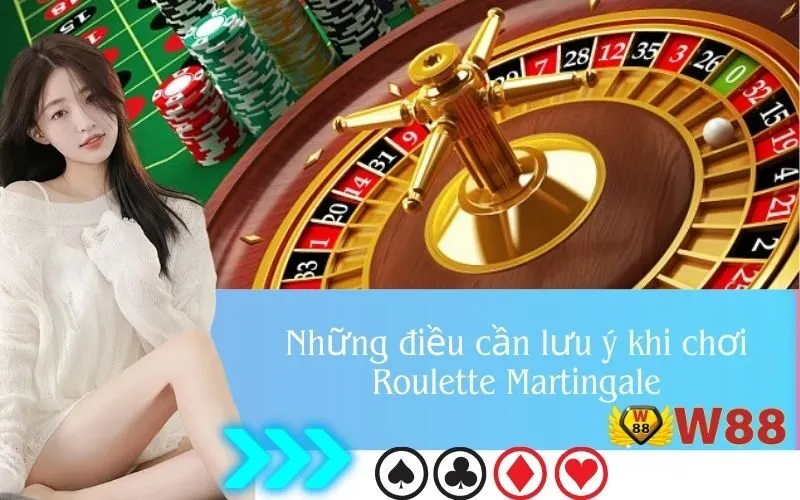 Những điều cần lưu ý khi chơi Roulette Martingale
