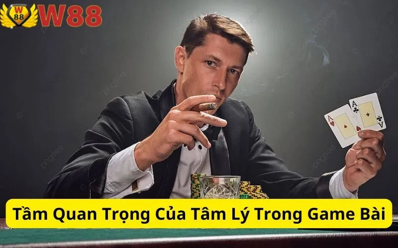 Tầm Quan Trọng Của Tâm Lý Trong Game Bài